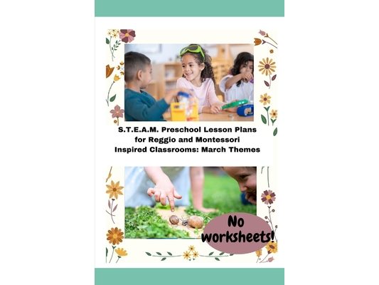 S.T.E.A.M. Preschool Lesson Plans for Reggio and Montessori Inspired Classrooms: March Themes
