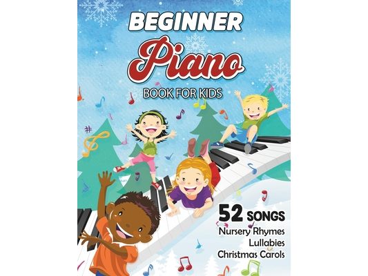 Beginner Piano Book For Kids - Free Audio: Easy Piano Sheet Music For Beginner Kids With 52 Classic Songs Including Traditional Nursery Rhymes, Lullab
