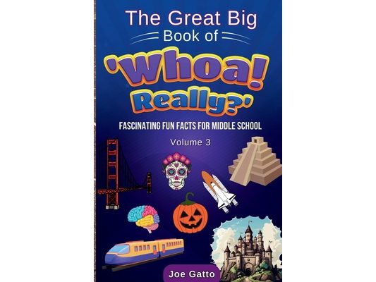 The Great Big Book of 'Whoa! Really?' - Vol 3 - Trivia for Middle Schoolers: Tons of amazing facts for kids + engaging activities to dig deeper