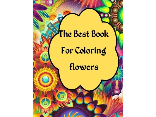 The Best Book For Coloring flowers: Beautiful Relaxing flowers for adult & senior