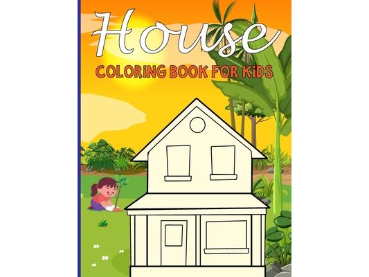 House Coloring Book For Kids: House Coloring Books for Young Children (4-8) Who Enjoy Drawing Houses