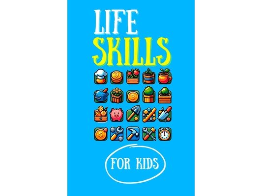Life Skills For Kids: Mastering Friendship, Communication, Confidence, Problem Solving, Goal Setting, Decision Making, and More in Everyday Adventures