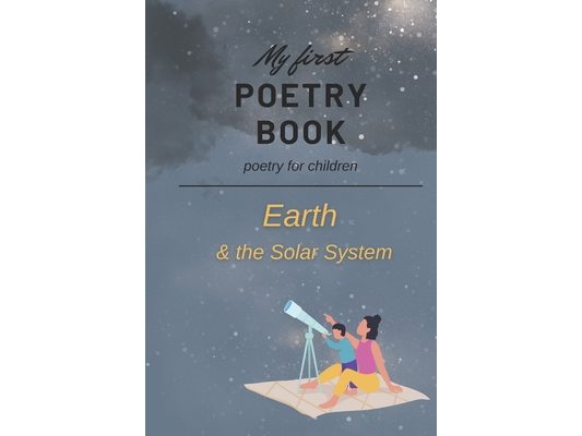 My First Poetry Book: Poetry for Children - Earth & the Solar System