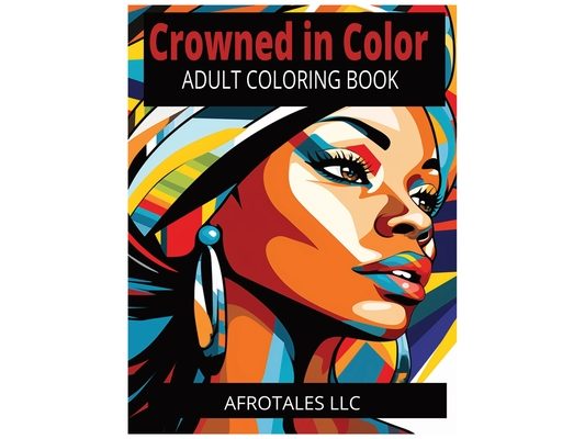 Crowned In Color: Amazing, Adult Coloring, Relaxing, Featuring African American Women And Other Women Of Color Portraits.