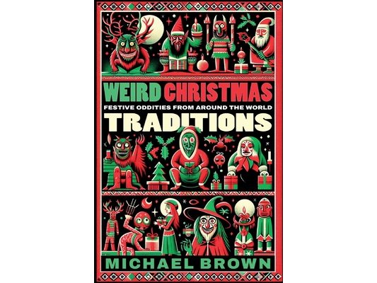 Weird Christmas Traditions: 475 Festive Oddities from Around the World