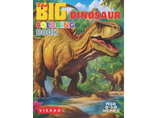 The BIG Dinosaur Coloring Book: A fun exciting Dinosaur coloring book for kids 3-12 years