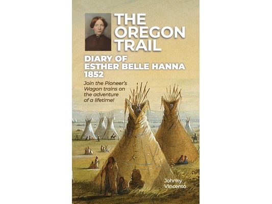 The Oregon Trail Diary of 1852: Join the Pioneer's Wagon trains on the adventure of a lifetime!
