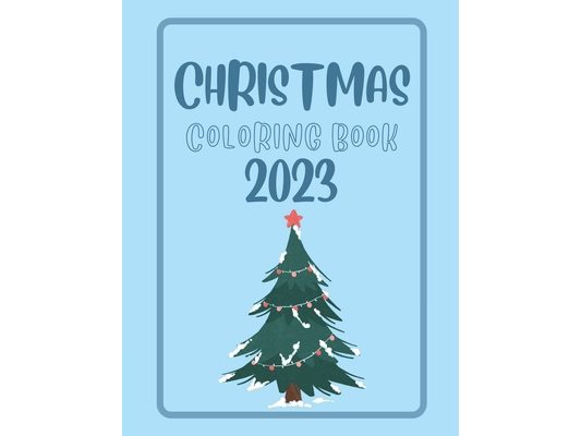 Christmas Coloring Book 2023: 25 Fun, Big and Cute Christmas Designs for Kids with Santa, Snowman and more, size 8.5 x 11 in