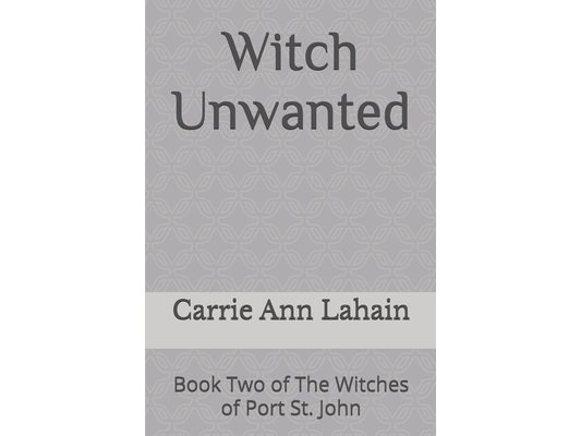 Witch Unwanted: Book Two of The Witches of Port St. John