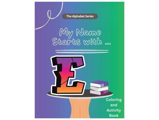 My Name Starts With...E: Coloring and Activity Book