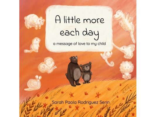 A little more each day: a message of love to my child
