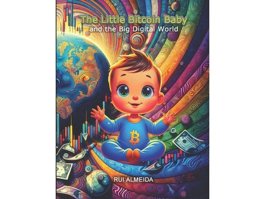 The Little Bitcoin Baby and the Big Digital World: exploring the magical world of technology