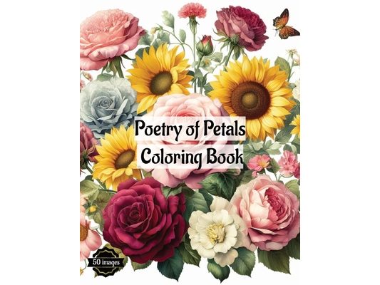 Poetry of Petals Coloring Book: 50 intricately designed flower illustrations For Kids and Adults