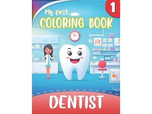 My First COLORING BOOK - Visit to the DENTIST 1# - for KIDS: 40 lovely Coloring Pages for Dentist Office Waiting Room - Story about a Friendly Tooth