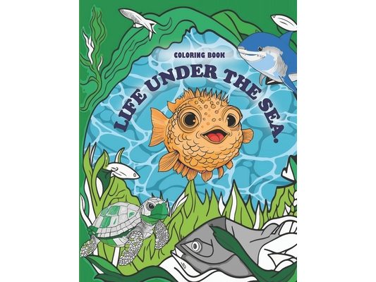 Life Under The Sea: A sea adventure with 90 coloring pages for Kids & Toddlers Ages 8 -10