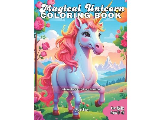 Magical Unicorn Coloring Book: A Magical Unicorn Coloring Adventure for Kids Ages 6-12