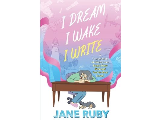 I Dream I Wake I Write: A Compilation of Stories from Real and Not-So-Real Events