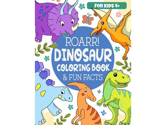 Roarr Dinosaur Coloring Book & Fun Facts: Dino World Exploration For Kids