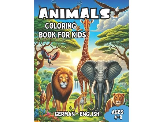 German - English Animals Coloring Book for Kids Ages 4-8: Bilingual Coloring Book with English Translations Color and Learn German For Beginners Great