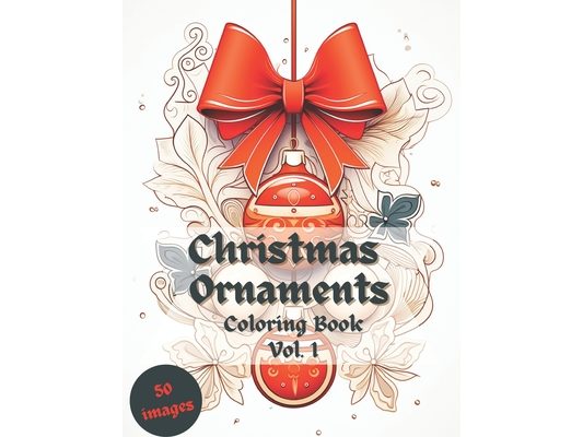 Christmas Ornaments Coloring Book: Vol. 1