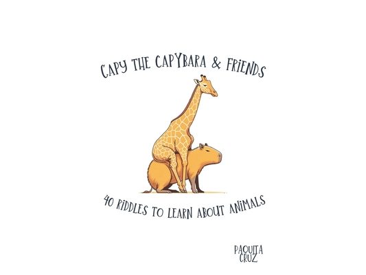 Capy the Capybara & Friends. 40 Riddles to Learn About Animals.