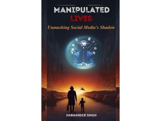 Manipulated Lives: Unmasking Social Media's Shadow