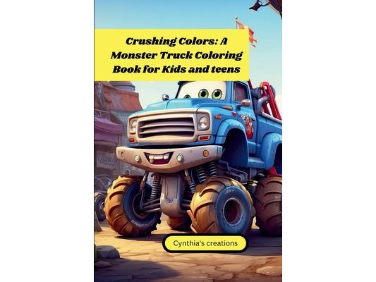 Crushing Colors: A monster truck coloring book for kids and teens