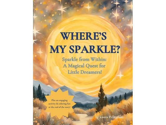 Where's my Sparkle?: Sparkle from Within: A Magical Quest for Little Dreamers!