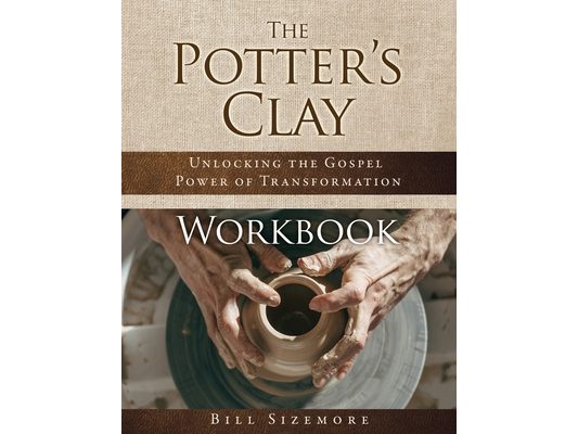 The Potter's Clay Workbook: Unlocking the Gospel Power of Transformation