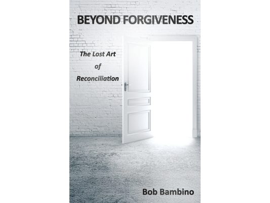 Beyond Forgiveness: The Lost Art of Reconciliation
