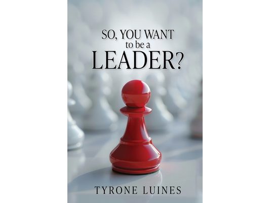 So, You Want to be a Leader?