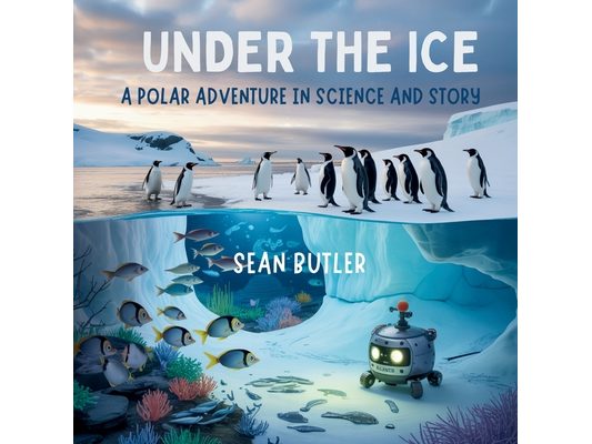 Under the Ice: A Polar Adventure in Science and Story