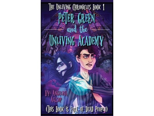 Peter Green & the Unliving Academy: This Book is Full of Dead People