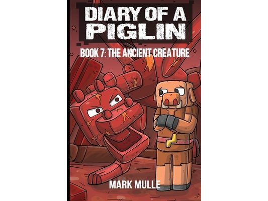 Diary of a Piglin Book 7: The Ancient Creature