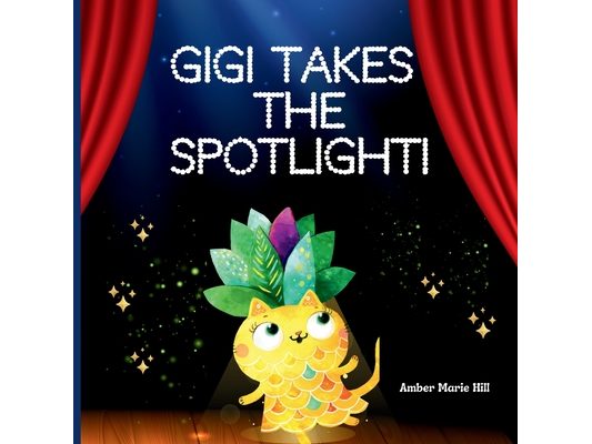 GiGi Takes The Spotlight!: A Fun Story About Friendship