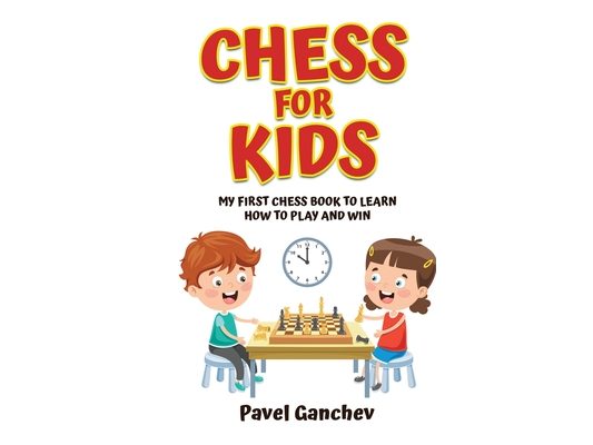 Chess for Kids: My First Chess Book to Learn How to Play and Win: 101 Chess Guide for Beginners: Rules and Strategies