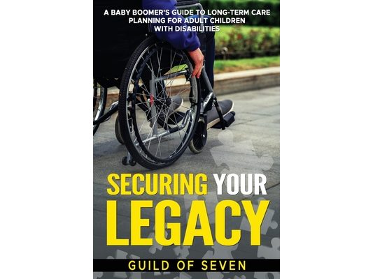 Securing Your Legacy: A Baby Boomer's Guide to Long-Term Care Planning for Adult Children with Disabilities