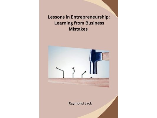 Lessons in Entrepreneurship: Learning from Business Mistakes