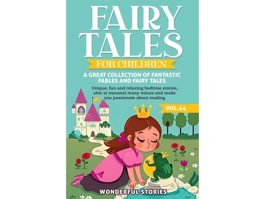Fairy Tales for Children A great collection of fantastic fables and fairy tales. (Vol.44): Unique, fun and relaxing bedtime stories, able to transmit