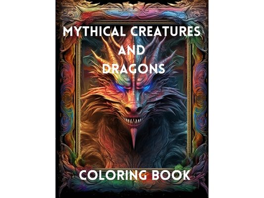 Mythical Creatures and Dragons: Coloring Book