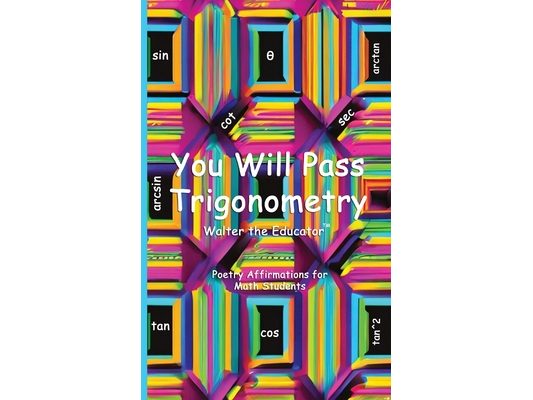 You Will Pass Trigonometry: Poetry Affirmations for Math Students