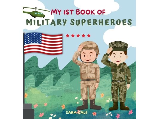 My 1st Book of Military Superheroes: Learn about the United States Armed Forces: Army, Navy, Marine, Coast Guard, Air Force and Space Force (For Kids