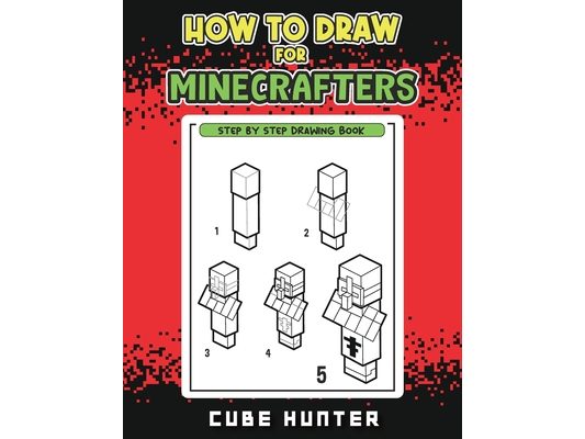 How to Draw for Minecrafters: A Step-by-Step Drawing Guide for Young Artists