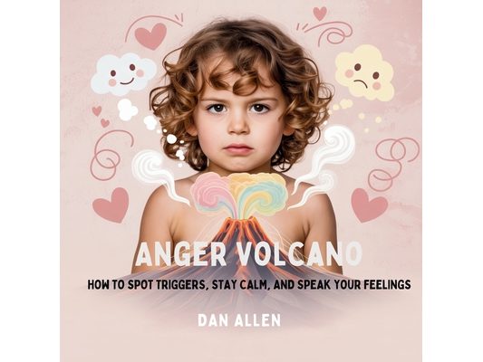 Anger Volcano: How to Spot Triggers, Stay Calm, and Speak Your Feelings