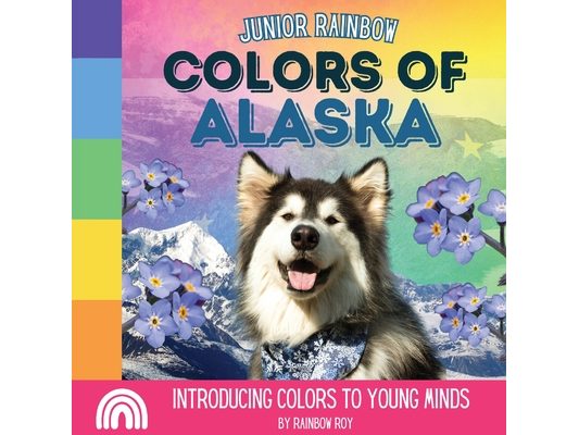 Junior Rainbow, Colors of Alaska: Introducing Colors to Young Minds