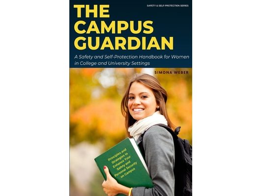 The Campus Guardian: A Safety and Self-Protection Handbook for Women in College and University Settings