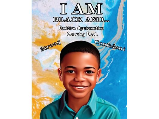 I Am Black And...: Positive Affirmation Coloring Book