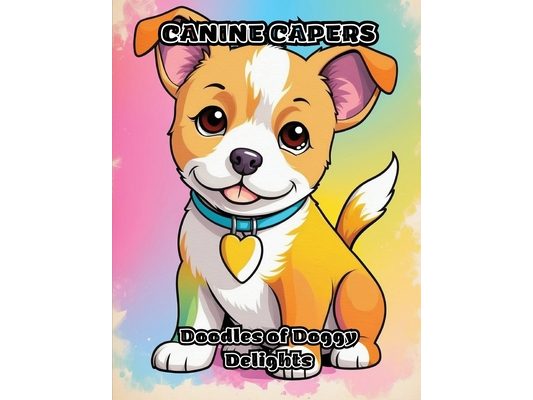 Canine Capers: Doodles of Doggy Delights