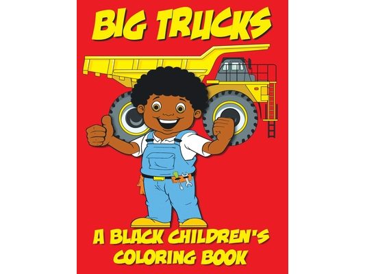 Big Trucks - A Black Children's Coloring Book