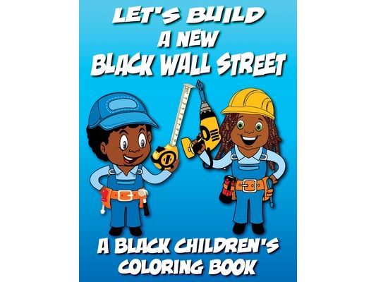 Let's Build A New Black Wall Street - A Black Children's Coloring Book